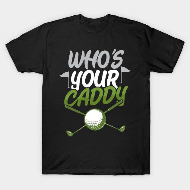 Who's Your Caddy Golf T-Shirt by divawaddle